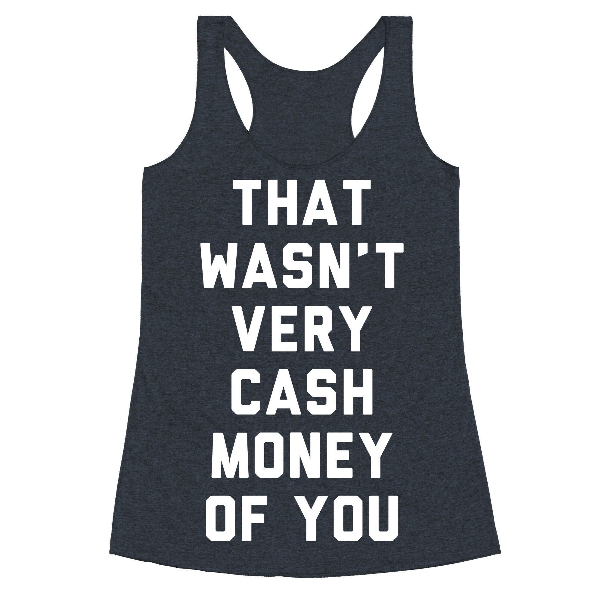 That Wasn't Very Cash Money Of You Racerback Tank